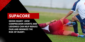 GROIN INJURY--how compression shorts and leggings can help reduce pain and minimize the risk of injury.